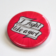 Feminist "I Fight Like A Girl" Button Badge