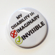 Invisible Not Imaginary Chronic Illness Disability Spoonie Spoon Theory Badge