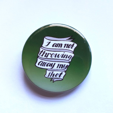 Hamilton Musical Not Throwing Away My Shot Badge Pinback Button